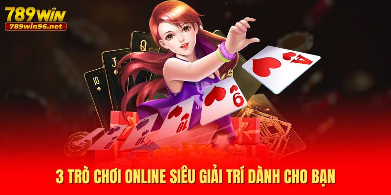 3 trò chơi online siêu giải trí dành cho bạn 3 trò chơi online siêu giải trí dành cho bạn