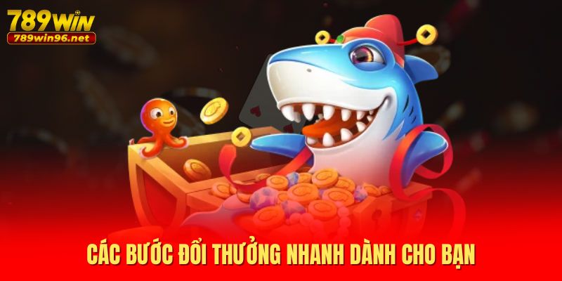 Các bước đổi thưởng nhanh dành cho bạn Các bước đổi thưởng nhanh dành cho bạn