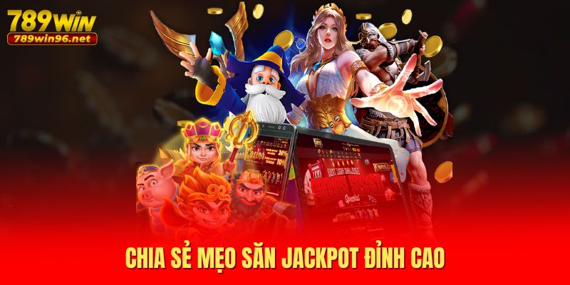 Chia sẻ mẹo săn Jackpot đỉnh cao Chia sẻ mẹo săn Jackpot đỉnh cao