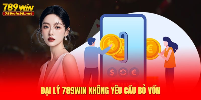 Đại lý 789WIN không yêu cầu bỏ vốn Đại lý 789WIN không yêu cầu bỏ vốn