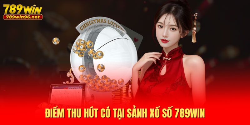 Điểm thu hút có tại sảnh xổ số 789WIN Điểm thu hút có tại sảnh xổ số 789WIN