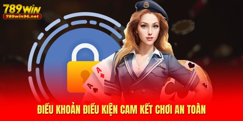 Điều khoản điều kiện cam kết chơi an toàn Điều khoản điều kiện cam kết chơi an toàn