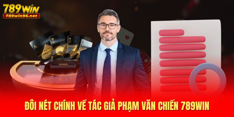 Đôi nét chính về tác giả Phạm Văn Chiến 789WIN Đôi nét chính về tác giả Phạm Văn Chiến 789WIN