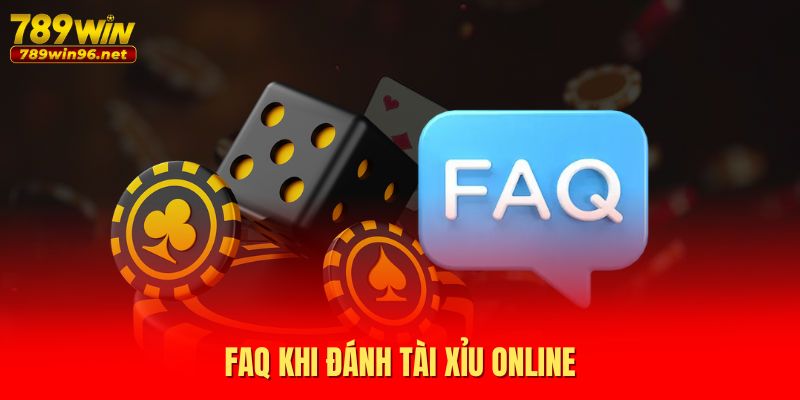 FAQ khi đánh Tài Xỉu online FAQ khi đánh Tài Xỉu online