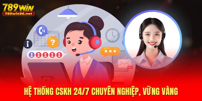 Hệ thống CSKH 24/7 chuyên nghiệp, vững vàng Hệ thống CSKH 24/7 chuyên nghiệp, vững vàng
