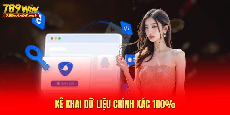 Kê khai dữ liệu chính xác 100% Kê khai dữ liệu chính xác 100%