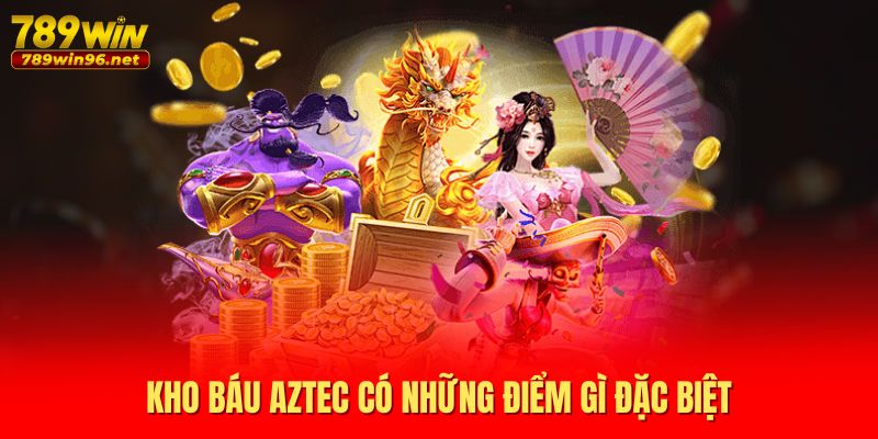 Kho báu Aztec có những điểm gì đặc biệt Kho báu Aztec có những điểm gì đặc biệt