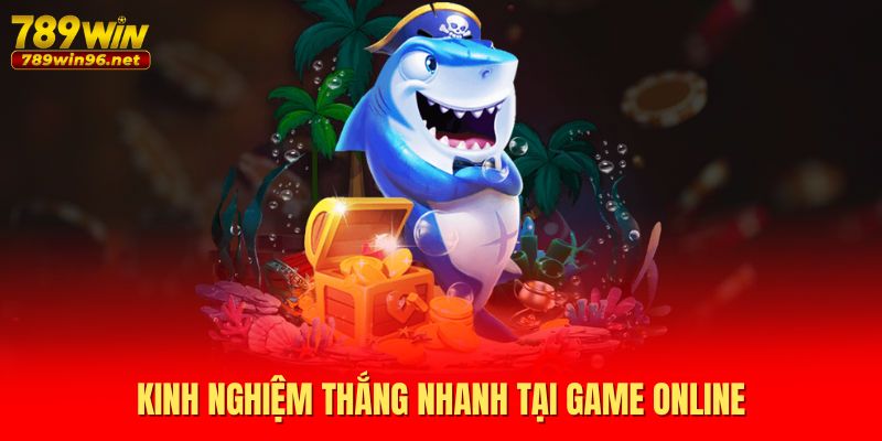 Kinh nghiệm thắng nhanh tại game online Kinh nghiệm thắng nhanh tại game online