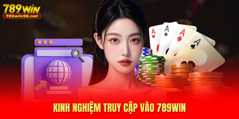 Kinh nghiệm truy cập vào 789WIN Kinh nghiệm truy cập vào 789WIN