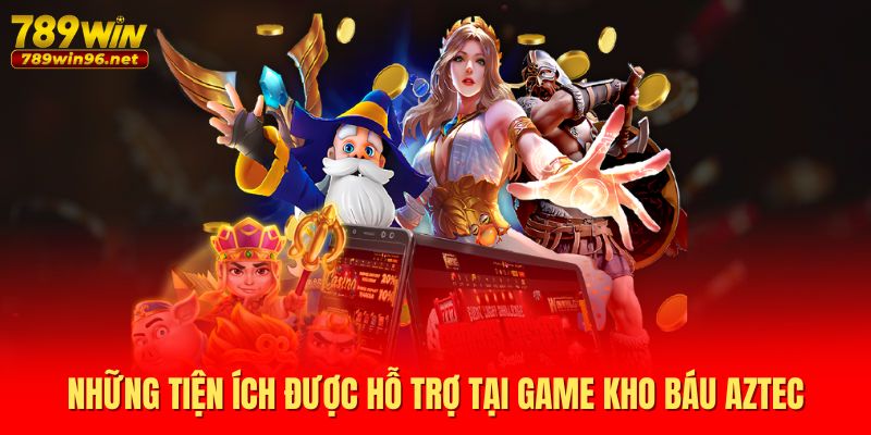 Những tiện ích được hỗ trợ tại game kho báu Aztec Những tiện ích được hỗ trợ tại game kho báu Aztec