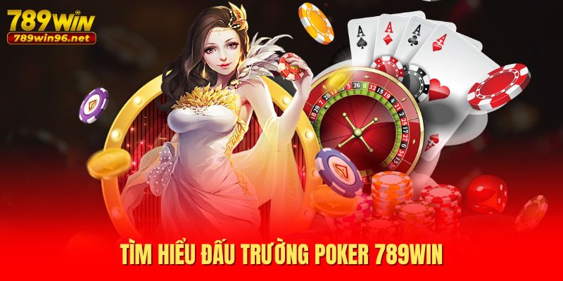 Tìm hiểu đấu trường Poker 789WIN Tìm hiểu đấu trường Poker 789WIN