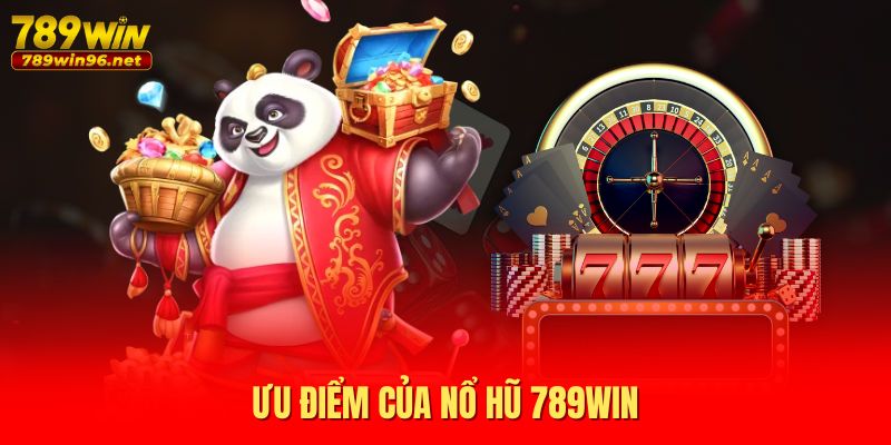 Ưu điểm của Nổ hũ 789WIN Ưu điểm của Nổ hũ 789WIN