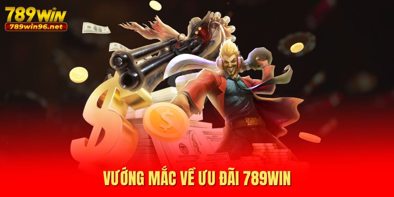 Vướng mắc về ưu đãi 789WIN Vướng mắc về ưu đãi 789WIN